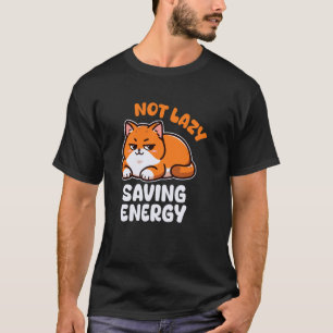 Funny Lazy Animal - Not Lazy Saving Energy - Lazy T-Shirt