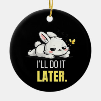 Funny Lazy Bunny I’ll Do It Later Cute Animal Meme Ceramic Ornament