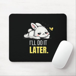 Funny Lazy Bunny I’ll Do It Later Cute Animal Meme Mouse Pad