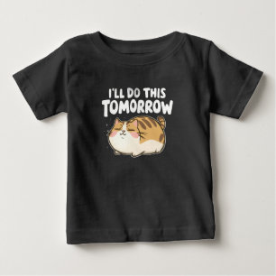 Funny Lazy Cat -I'll Do This Tomorrow Baby T-Shirt