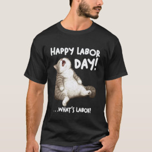 Funny Lazy Cat Labor Whatu2019s Day Meme T-Shirt