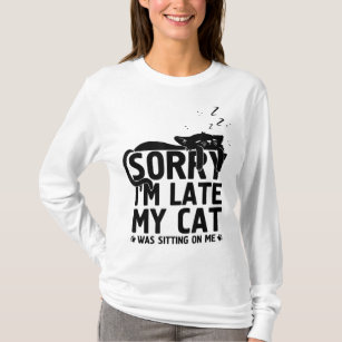 Funny lazy Cat Mom Sorry I'm Late My Cat Was Sitti T-Shirt