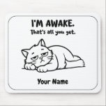Funny Lazy Cat Mouse Pad | Custom I’m Awake Design<br><div class="desc">For mornings when being awake is already a big accomplishment. This funny personalized mouse pad features a tired lazy cat and the sarcastic phrase “I’M AWAKE. That’s all you get.” Add your name to create a cute and relatable desk accessory for work, study, or home office. A great gift for...</div>