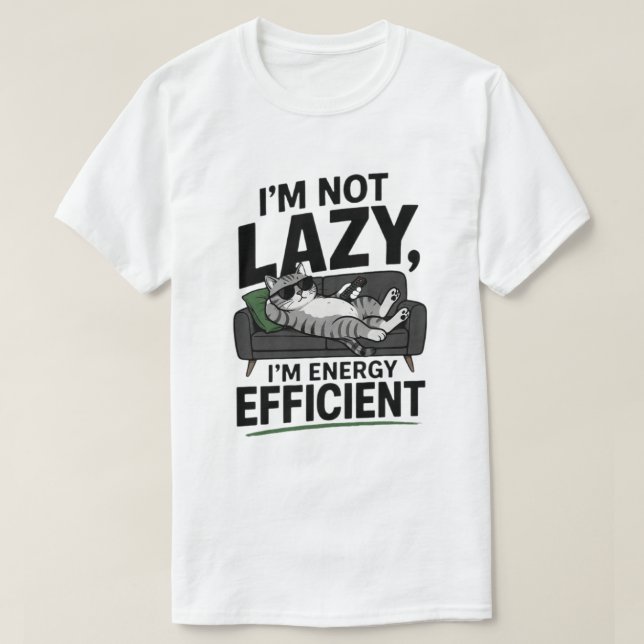 Funny Lazy Cat Not Lazy Energy Efficient T-Shirt (Design Front)
