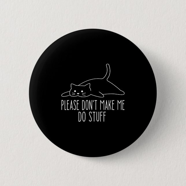 Funny Lazy Cat Please Don't Make Me Do Stuff Cool  2 Inch Round Button (Front)