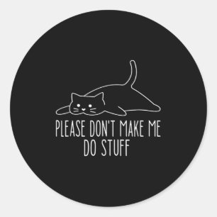 Funny Lazy Cat Please Don't Make Me Do Stuff Cool Classic Round Sticker
