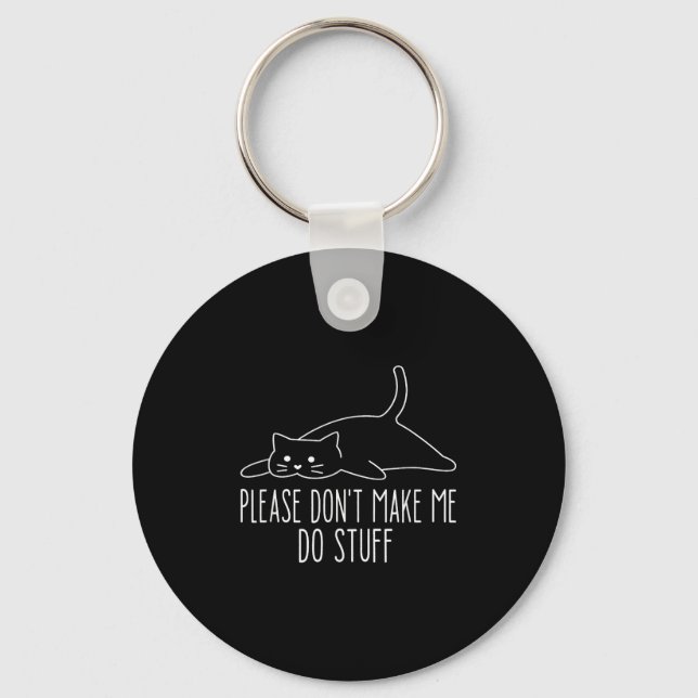 Funny Lazy Cat Please Don't Make Me Do Stuff Cool  Keychain (Front)