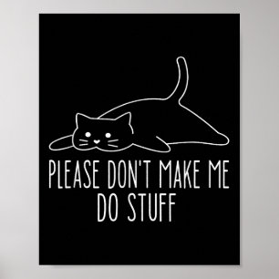 Funny Lazy Cat Please Don't Make Me Do Stuff Cool  Poster