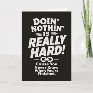 Funny Lazy Doin’ Nothin’ Is Really Hard Cause You Card