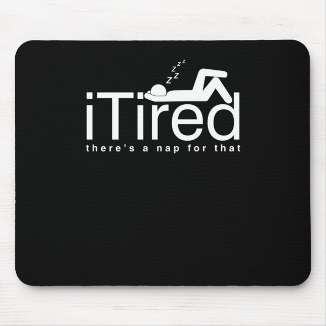Funny Lazy People Couch Potato Sleepyhead iTired T Mouse Pad (Front)