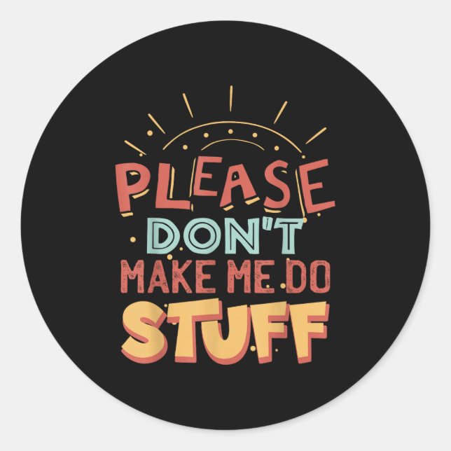 Funny Lazy Person Tee _ Please Don't Make Me Do St Classic Round Sticker (Front)