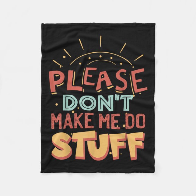 Funny Lazy Person Tee _ Please Don't Make Me Do St Fleece Blanket (Front)