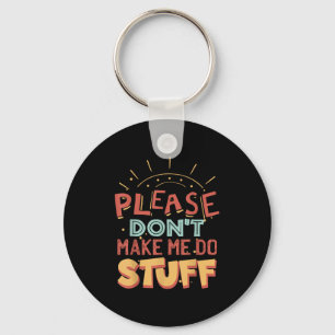 Funny Lazy Person Tee _ Please Don't Make Me Do St Keychain