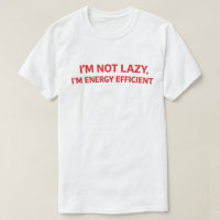 Funny Lazy Quote "I'm Not Lazy I'm Energy Efficien