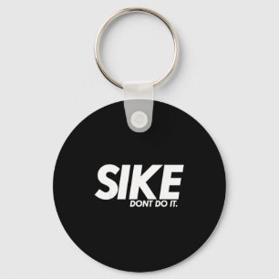 Funny Lazy Quote, Sike Dont Do It, Humor Meme  Keychain