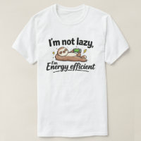 Funny Lazy Sloth "Not Lazy Energy Efficient"