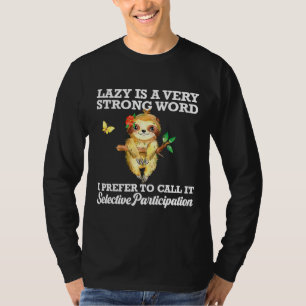 Funny Lazy Sloth Quote Pun Selective T-Shirt