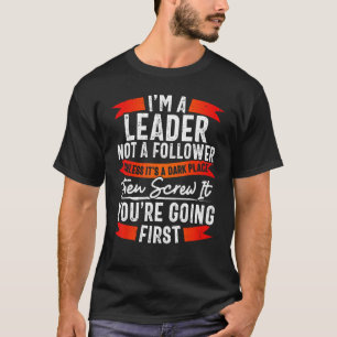 Funny Leader Not Follower TShirt, Funny Sarcasm T-Shirt