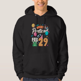 Funny Leap Year Birthday Gift Letu2019s Pretend It Hoodie