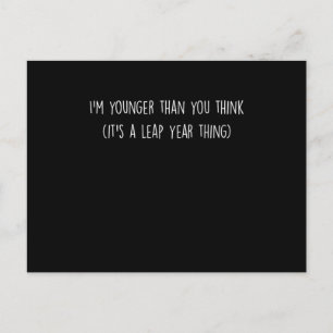 Funny Leaper Leap Year Baby Statement Im Younger T Postcard