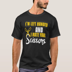 Funny Left Handed Hate Your Scissors Barbers T-Shirt