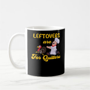 Funny Leftovers Are For Quitters Chasing Turkey Hu Coffee Mug