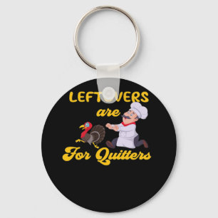 Funny Leftovers Are For Quitters Chasing Turkey Hu Keychain