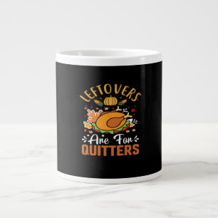 Funny Leftovers Are For Quitters Thanksgiving Clas Large Coffee Mug