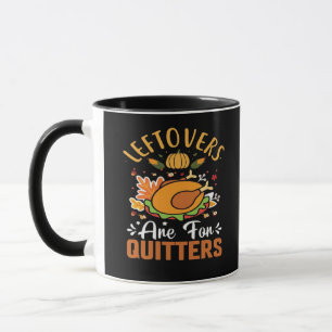Funny Leftovers Are For Quitters Thanksgiving Clas Mug