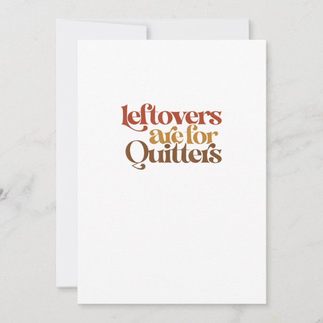 Funny Leftovers Are For Quitters Thanksgiving Holiday Card (Front)