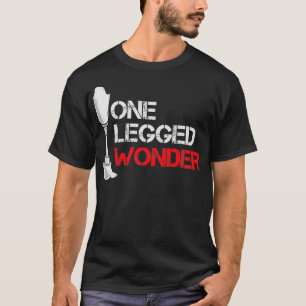 Funny Leg Amputee One Legged Wonder Leg Amputation T-Shirt