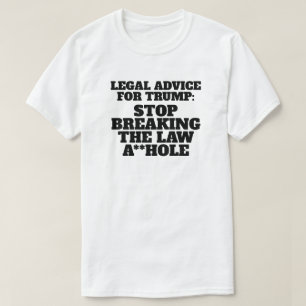 Funny  Legal Advice for Trump T-Shirt