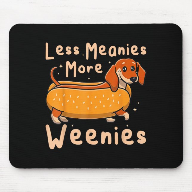 Funny Less Meanies More Weenies Dachshund Quote  Mouse Pad (Front)