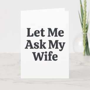 Funny Let Me Ask My Wife Marriage Humor Quote Card