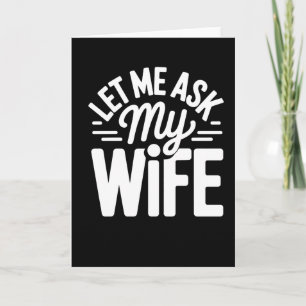 Funny Let Me Ask My Wife Marriage Humor Quote Card