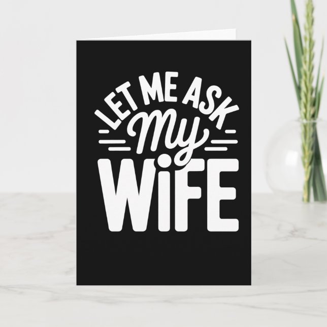 Funny Let Me Ask My Wife Marriage Humor Quote Card (Front)