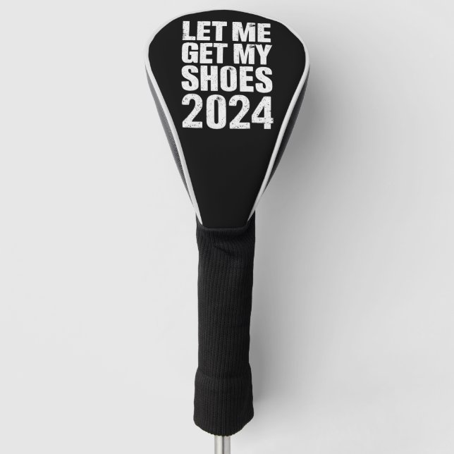 Funny Let Me Get My Shoes Golf Head Cover (Front)