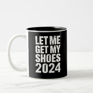 Funny Let Me Get My Shoes Two-Tone Coffee Mug