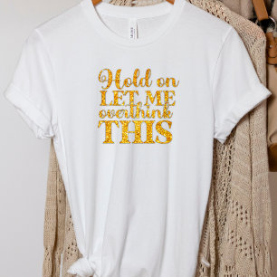 Funny Let Me Overthink This T-Shirt