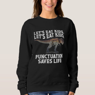 Funny Let S Eat Kids Punctuation Saves Lives Gramm Sweatshirt