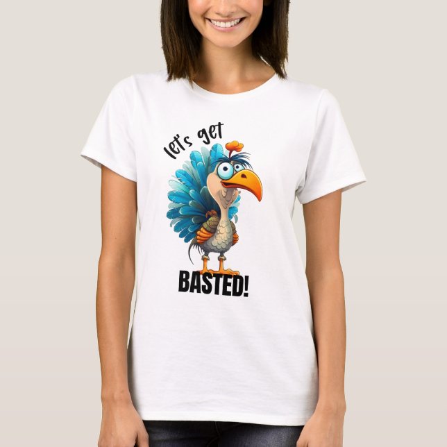 Funny Let’s Get Basted  T-Shirt (Front)