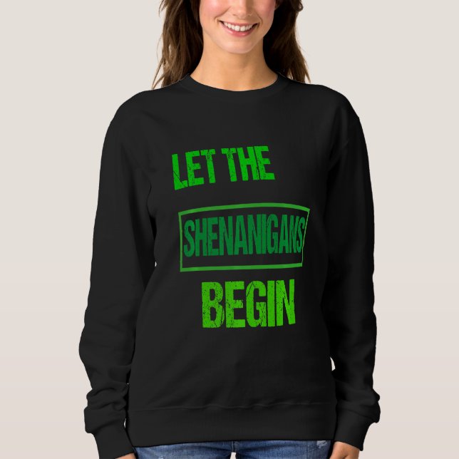 Funny Let The Shenanigans Begin St Patrick's Day S Sweatshirt (Front)