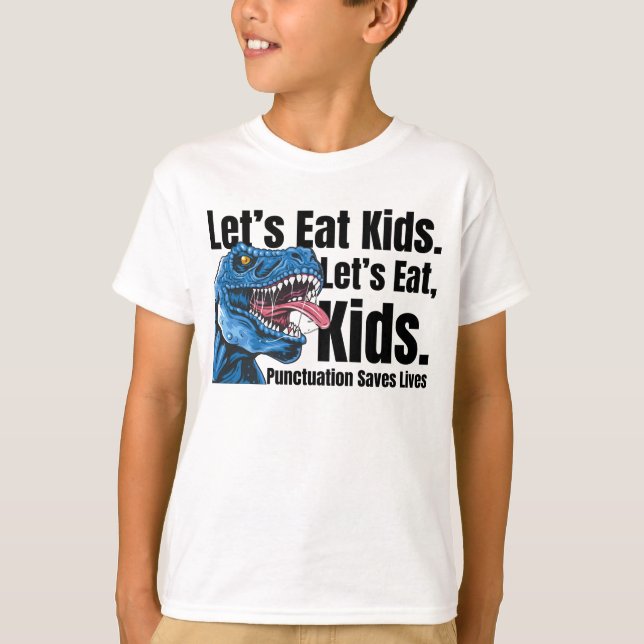 Funny Let's Eat Kids Punctuation Saves Lives T-rex T-Shirt (Front)