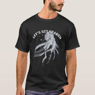 Funny Lets Get Kraken - T Shirt Gift