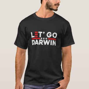 Funny Let's Go Darwin Charles Darwin Quote T-Shirt