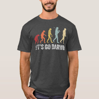 Funny Lets Go Darwin shirtCharles Darwin quote Evo T-Shirt