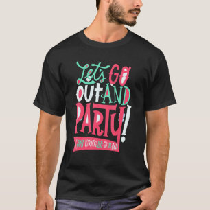 Funny Let's go out and party (just kidding, let's  T-Shirt