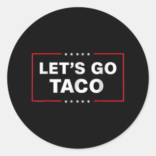 Funny Lets Go Taco _1 Classic Round Sticker