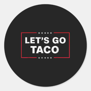 Funny Let's Go Taco 6 Classic Round Sticker
