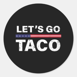 Funny Lets Go Taco _6  Classic Round Sticker